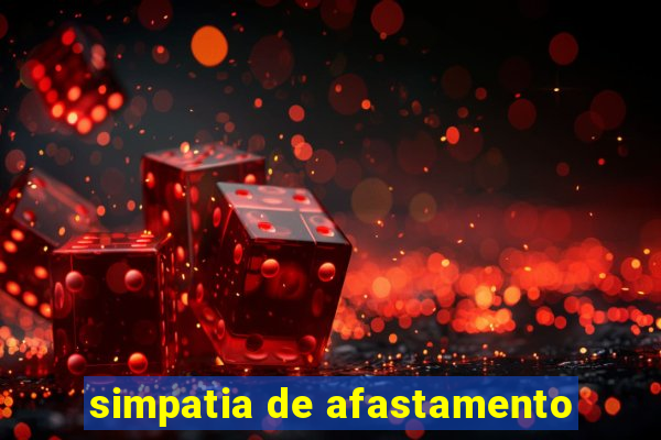 simpatia de afastamento